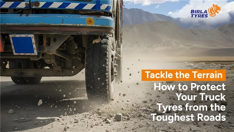 Tackle the Terrain: How to Protect Your Truck Tyres from the Toughest Roads